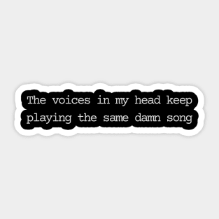 The voices in my head keep playing the same damn song Sticker